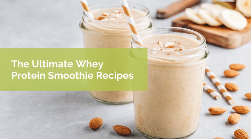 Ultimate Whey Protein Smoothie Recipes