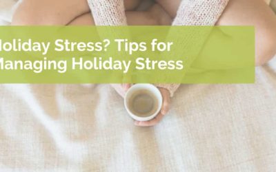 Holiday Stress? Tips for Managing Holiday Stress