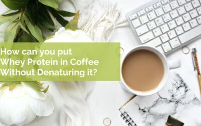 Whey Protein in Coffee & Denaturation