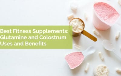 Best Fitness Supplements: Glutamine and Colostrum Uses and Benefits