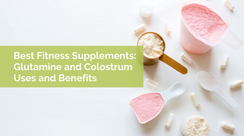 Best Fitness Supplements: Glutamine and Colostrum Uses and Benefits