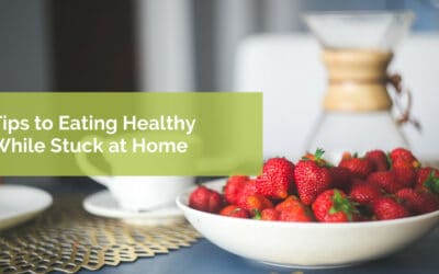 Tips to Eating Healthy While Staying Home