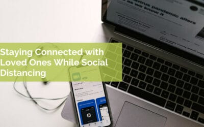 Staying Connected with Loved Ones While Social Distancing