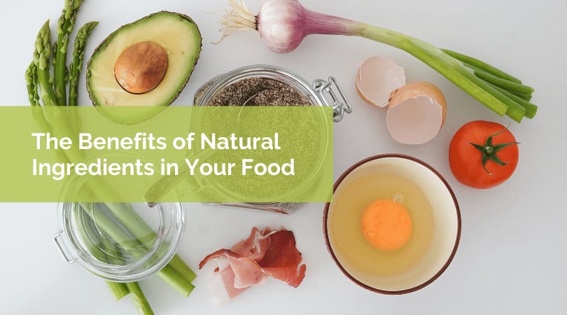 The Benefits of Natural Ingredients in Your Food