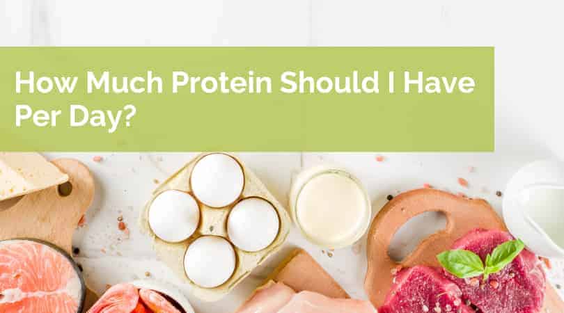 How Much Protein Should I Have Per Day?