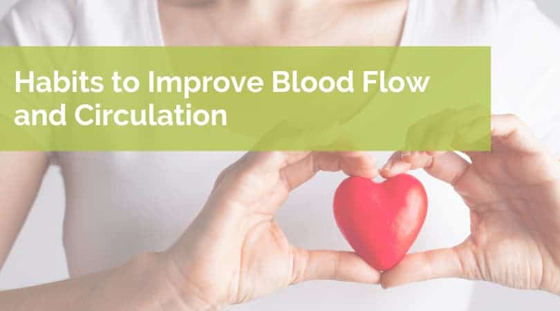 Habits to Improve Blood Flow and Circulation