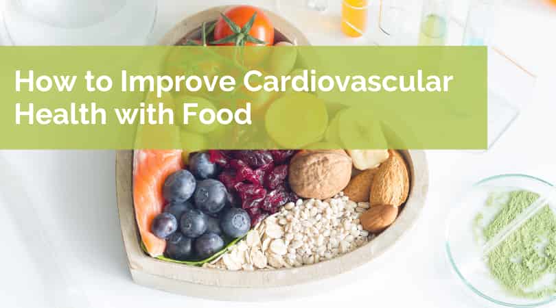 How to Improve Cardiovascular Health with Food