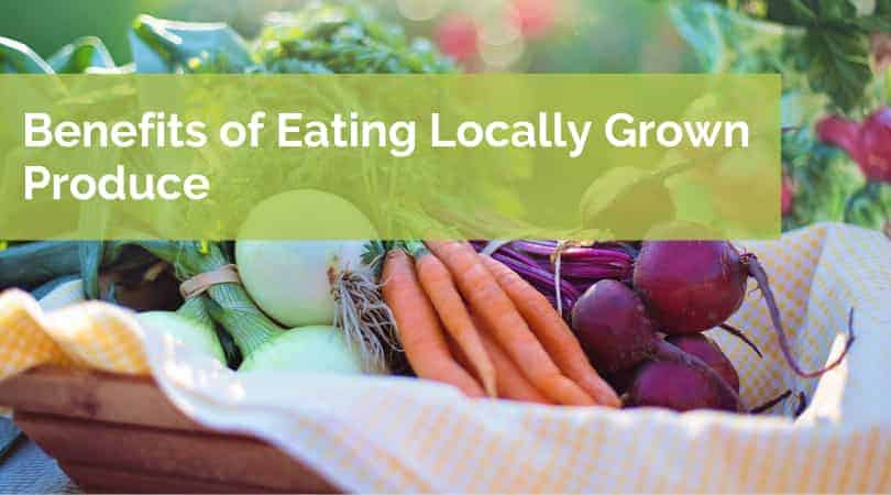 Benefits of Eating Locally Grown Produce