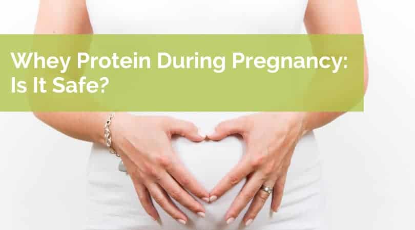 Whey Protein During Pregnancy: Is it Safe?