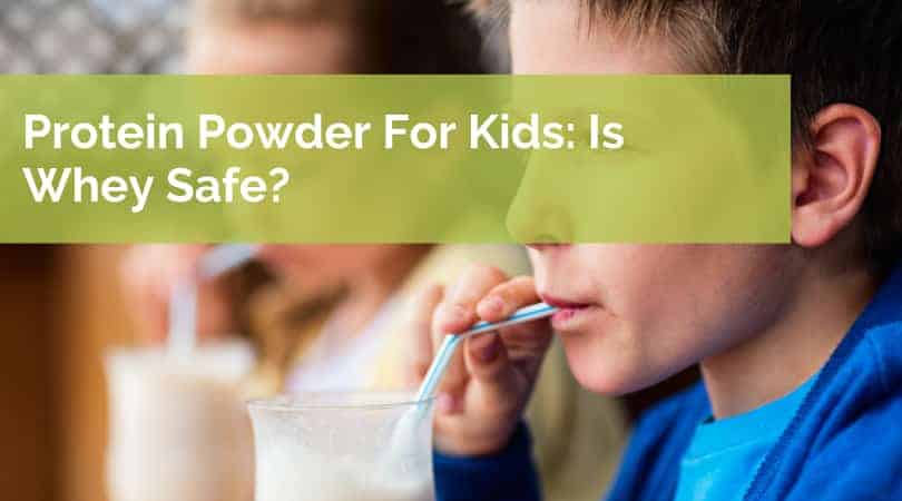 Protein Powder for Kids: Is Whey Safe?