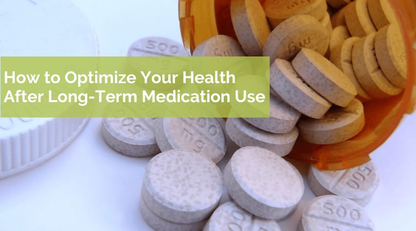 How to Optimize your Health In Conjunction with Long-Term Medication Use