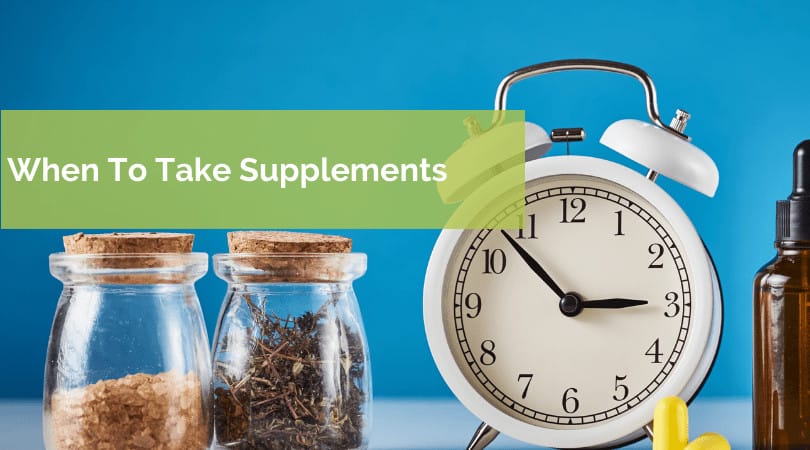 when to take supplements when to take supplements